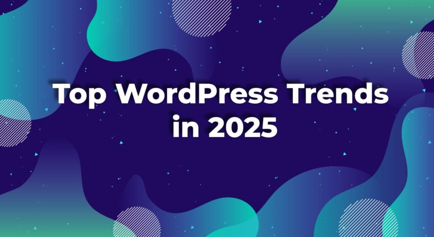 Top WordPress Trends in 2025: What Every Business Owner Should Know